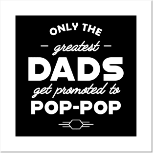 Pop Pop - Only the greatest dads get promoted to pop-pop Posters and Art